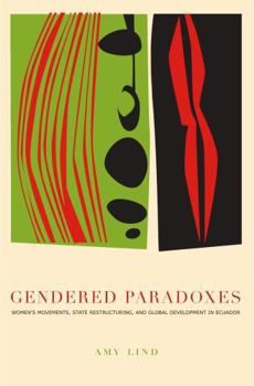 Paperback Gendered Paradoxes: Women's Movements, State Restructuring, and Global Development in Ecuador Book