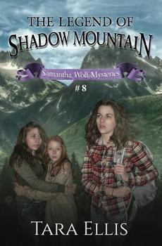 The Legend of Shadow Mountain - Book #8 of the Samantha Wolf Mysteries