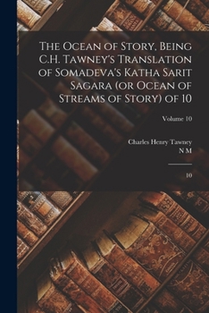 The Ocean of Story, Being C.H. Tawney's Translation of Somadeva's Katha Sarit Sagara (or Ocean of Streams of Story) of 10: 10; Volume 10