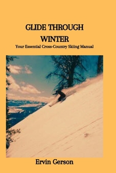 Paperback Glide Through Winter: Your Essential Cross-Country Skiing Manual Book