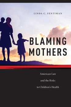 Blaming Mothers: American Law and the Risks to Children's Health - Book  of the Families, Law, and Society