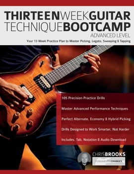 Paperback Thirteen Week Guitar Technique Bootcamp - Advanced Level: Your 13 Week Practice Plan to Master Picking, Legato, Sweeping & Tapping Book