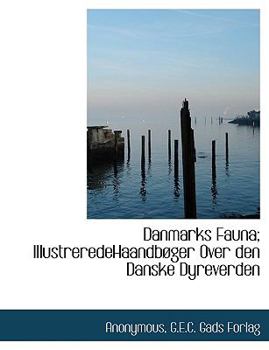 Paperback Danmarks Fauna; Illustreredehaandb Ger Over Den Danske Dyreverden [Danish] Book
