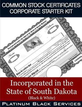 Common Stock Certificates Corporate Starter Kit: Incorporated in the State of South Dakota (Black & White)