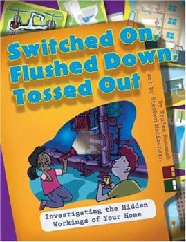 Paperback Switched On, Flushed Down, Tossed Out: Investigating the Hidden Workings of Your Home Book