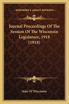 Paperback Journal Proceedings Of The Session Of The Wisconsin Legislature, 1918 (1918) Book