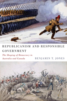 Paperback Republicanism and Responsible Government: The Shaping of Democracy in Australia and Canada Book
