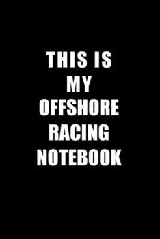 Paperback Notebook For Offshore Racing Lovers: This Is My Offshore Racing Notebook - Blank Lined Journal Book