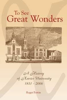 Hardcover To See Great Wonders: A History of Xavier University, 1831-2006 Book