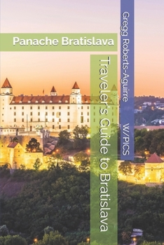 Traveler's Guide to Bratislava: Panache Bratislava (Panache Travel Guides with Pictures)