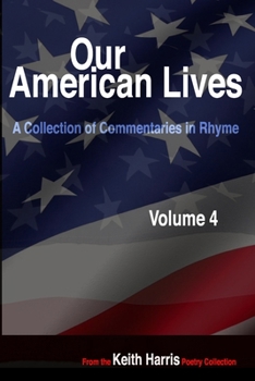 Paperback Our American Lives, Volume 4: A Collection of Commentaries in Rhyme Book