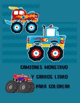 Camiones monstruo y Carros Libro para colorear: libro de colorear de camiones para niños y niños pequeños - libros de actividades para niños en edad ... de 2 a 4 años y 4 a 8 años)