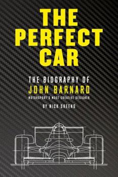 Hardcover The Perfect Car: The Biography of John Barnard - Motorsport's Most Creative Designer Book