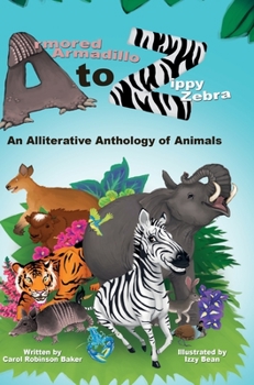 Hardcover Armored Armadillo to Zippy Zebra: An Alliterative Anthology of Animals Book