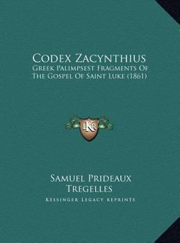 Hardcover Codex Zacynthius: Greek Palimpsest Fragments Of The Gospel Of Saint Luke (1861) Book