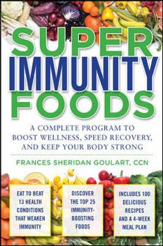 Paperback Super Immunity Foods: A Complete Program to Boost Wellness, Speed Recovery, and Keep Your Body Strong Book