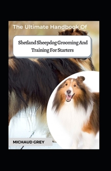 Paperback The Ultimate Handbook Of Shetland Sheepdog Grooming And Training For Starters [Large Print] Book