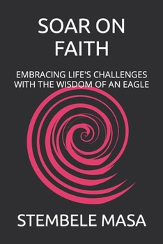 Paperback Soar on Faith: Embracing Life's Challenges with the Wisdom of an Eagle Book