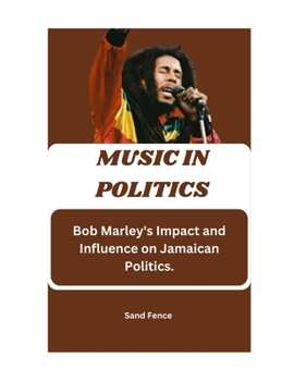 Paperback Music In politics: Bob Marley's Impact and Influence on Jamaican Politics. Book
