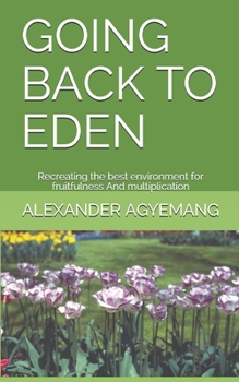 Paperback Going Back to Eden: Recreating the best environment for fruitfulness And multiplication Book