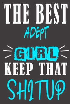 The Best adept Girl Keep That Shit Up: Blank Lined Notebook is a Great Gift for Girl/ Wife/Women... on Wedding Anniversary, Birthday, First Meeting ... Christmas, Mothers Day and Valentine's Day