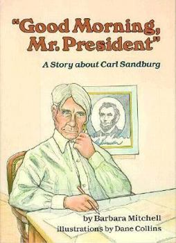 Library Binding Good Morning, Mr. President: A Story about Carl Sandburg Book