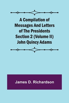 Paperback A Compilation of Messages and Letters of the Presidents Section 2 (Volume II) John Quincy Adams Book