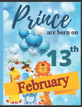 Paperback Prince Are Born On 13th February Notebook Journal: Birthday Celebration Blank And Lined Memory Journal With Gift Log For Family Book