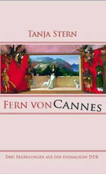 Paperback Fern von Cannes: Drei Erzählungen aus der ehemaligen DDR [German] Book