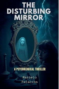 The Disturbing Mirror A Psychological Thriller