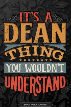 Paperback It's A Dean Thing You Wouldn't Understand: Dean Name Planner With Notebook Journal Calendar Personal Goals Password Manager & Much More, Perfect Gift Book