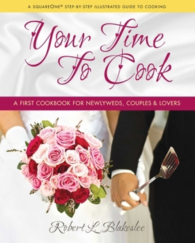 Hardcover Your Time to Cook: A First Cookbook for Newlyweds, Couples & Lovers Book