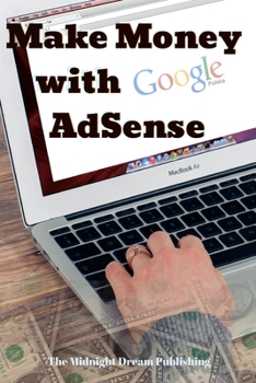 Paperback Make Money with Google AdSense: Your Easy Guide in Monetizing Your Online Content Book