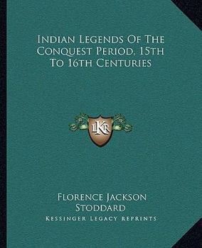 Paperback Indian Legends Of The Conquest Period, 15th To 16th Centuries Book