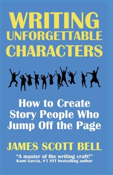 Paperback Writing Unforgettable Characters: How to Create Story People Who Jump Off the Page Book