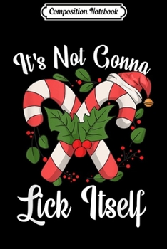 Composition Notebook: Mens It's Not Gonna Lick Itself Candy Cane Sexy Xmas  Journal/Notebook Blank Lined Ruled 6x9 100 Pages
