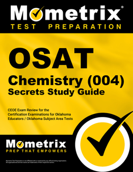Paperback Osat Chemistry (004) Secrets Study Guide: Ceoe Exam Review for the Certification Examinations for Oklahoma Educators / Oklahoma Subject Area Tests Book