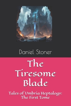 Paperback The Tiresome Blade: Tales of Umbria Heptalogy: The First Tome Book