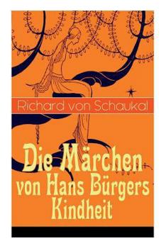 Paperback Die Märchen von Hans Bürgers Kindheit: Über 100 Kunstmärchen in einem Buch: Ritter Ork, Von wilden Tieren und Menschen, Ursula, Der Glaskasten, Christ Book