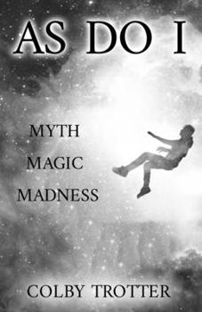 Paperback As Do I: Myth, Magic, Madness Book