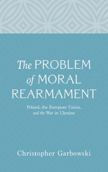 The Problem of Moral Rearmament: Poland, the European Union, and the War in Ukraine