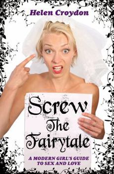 Paperback Screw the Fairytale - A Modern Girl's Guide to Sex and Love Book