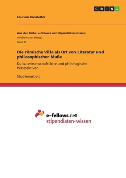 Die römische Villa als Ort von Literatur und philosophischer Muße: Kulturwissenschaftliche und philologische Perspektiven (German Edition)
