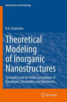 Paperback Theoretical Modeling of Inorganic Nanostructures: Symmetry and Ab-Initio Calculations of Nanolayers, Nanotubes and Nanowires Book