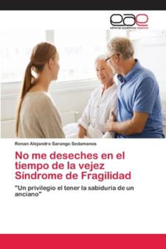 Paperback No me deseches en el tiempo de la vejez Síndrome de Fragilidad [Spanish] Book