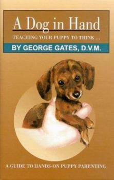 Hardcover A Dog in Hand: Teaching Your Puppy to Think Book