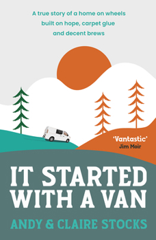 Paperback It Started with a Van: A True Story of a Home on Wheels Built on Hope, Carpet Glue and Decent Brews. Book
