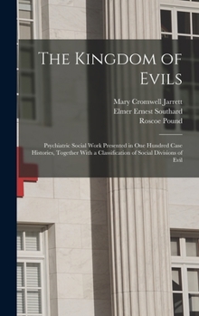 Hardcover The Kingdom of Evils; Psychiatric Social Work Presented in one Hundred Case Histories, Together With a Classification of Social Divisions of Evil Book
