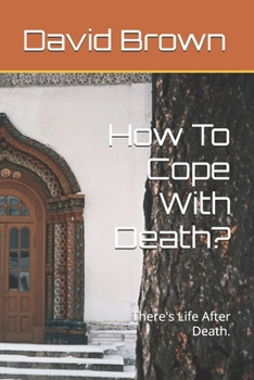 Paperback How To Cope With Death?: There's Life After Death. Book