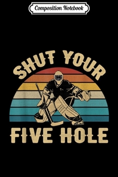 Paperback Composition Notebook: Shut Your Five Hole Retro Vintage - Ice Hockey Journal/Notebook Blank Lined Ruled 6x9 100 Pages Book